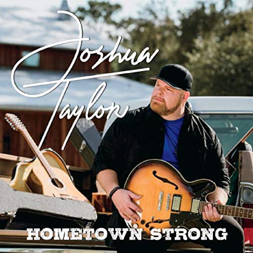 Josh Taylor Singer Play Hometown Strong by Joshua Taylor on Amazon Music