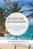 Investing in Paradise: The Definitive Guide to Investing in Real Estate in Barbados