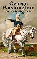 George Washington: 60 Fascinating Facts For Kids 1660478537 Book Cover