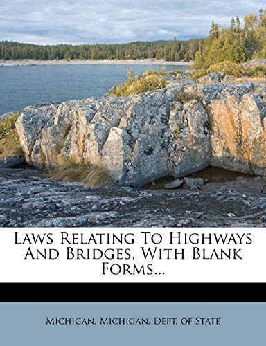 Laws Relating to Highways and Bridges, with Blank Forms...