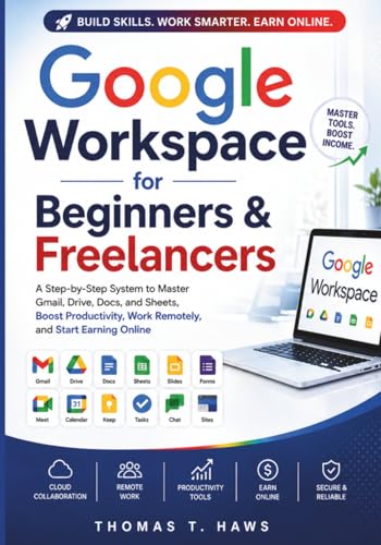 Google Workspace For Beginner & freelancers: A Step-by-Step System to