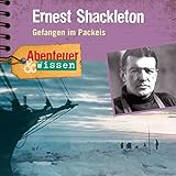  Ernest Shackleton - Gefangen im Packeis : Abenteuer & Wissen