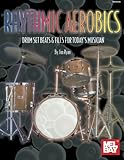 Mel Bay Rhythmic Aerobics: Drum Set Beats and Fills For Today's Musician