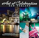 Art of Celebration New England: Inspiration and Ideas from Top Event Professionals