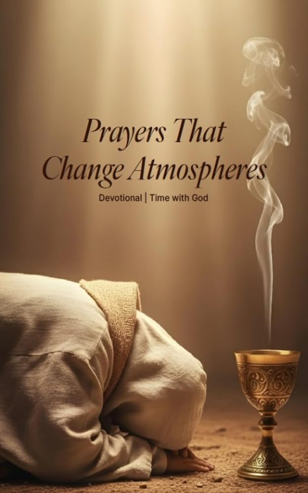 Prayers That Change Atmospheres: Devotional: Time with God      [Print Replica] Kindle Edition