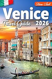 Venice Travel Guide for First-Time Visitors: Simple Itineraries, Local Tips & Stress-Free Planning for Your First Trip (Best Travel Guides 2026 Book 2)