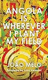 Angola Is Wherever I Plant My Field: Stories - Joo Melo Übersetzer: Lusia Venturini 
