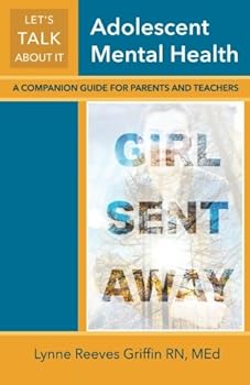 Let's Talk about It : A Companion Guide to Girl Sent Away for Parents and Teachers: Adolescent Mental Health
