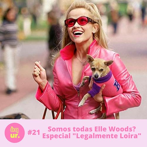 #21 Somos todas Elle Woods? Especial "Legalmente Loira"