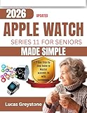 Updated Apple Watch Series 11 for Seniors Made Simple: 7-Day Step-by-Step Guide to Master watchOS 26 with Confidence (2026 Edition) (English Edition)