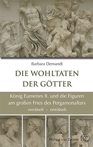 Die Wohltaten der Götter: König Eumenes II. und die Figuren am großen Fries des Pergamonaltars ve Die Wohltaten der Götter: König Eumenes II. und die Figuren am großen Fries des Pergamonaltars ve