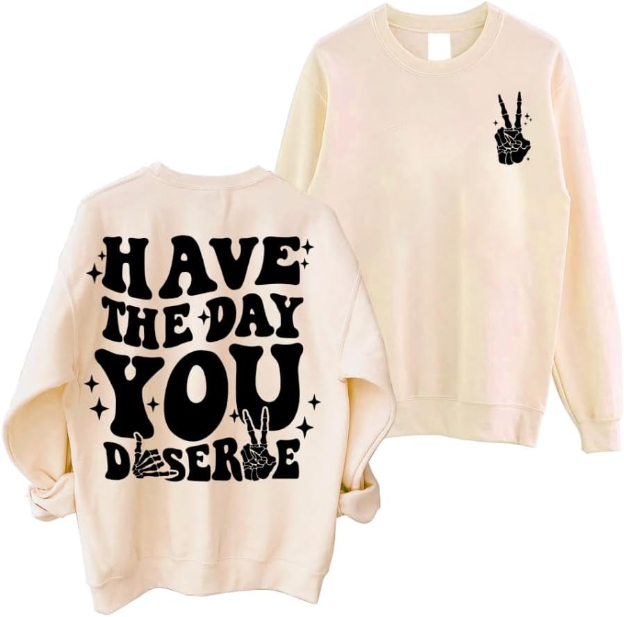 Graphic Sweatshirts for Women Have The Day You Deserve Shirt Funny Skeleton Emo Fall Long Sleeve Tops