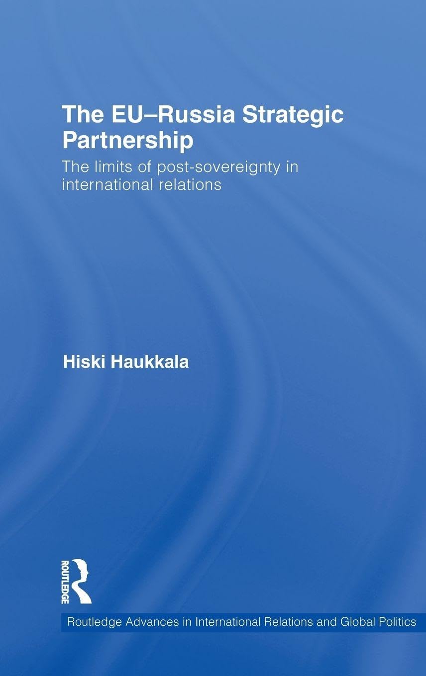 The EU-Russia Strategic Partnership: The Limits of Post-Sovereignty in International Relations (Routledge Advances in International Relations and Global Politics)      1st Edition