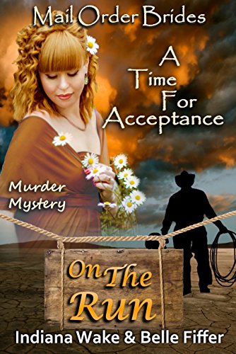 Mail Order Bride: A Time for Acceptance: Sweet and Clean Inspirational Historic Romance (Mail Order Brides On the Run Book 10)