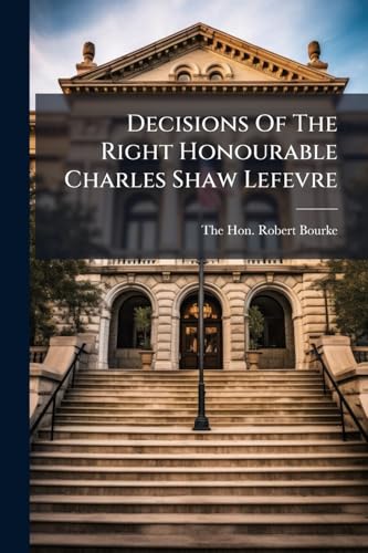 Decisions Of The Right Honourable Charles Shaw Lefevre