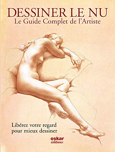 Télécharger Le guide complet de l'artiste pour dessiner le nu : Libérez votre regard pour mieux dessiner PDF