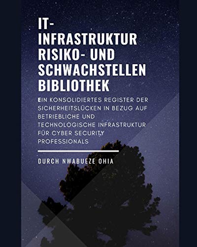 Preisvergleich Produktbild IT- Infrastruktur Risiko- und Schwachstellenbibliothek: Ein konsolidiertes Register der Sicherheitslücken in Bezug auf betriebliche und technologische Infrastruktur für Cyber Security Professionals