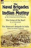  The Naval Brigades of the Indian Mutiny: Two Accounts of the Brigades of H. M. S. Pearl & H. M. S. Shannon