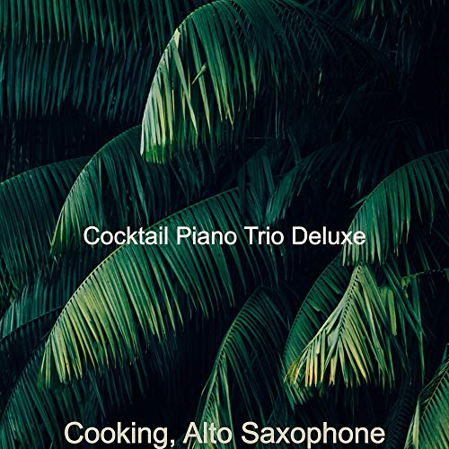 Play Cooking, Alto Saxophone by Cocktail Piano Trio Deluxe on Amazon Music
