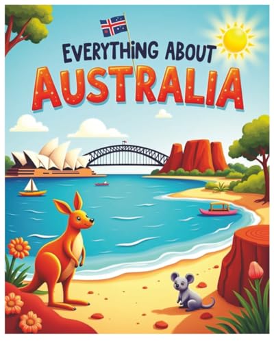Everything About Australia: A Fun and Colorful Guide to the Land Down Under! (Little Explorers Around the World)
