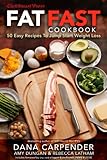 Fat Fast Cookbook: 50 Easy Recipes to Jump Start Weight Loss (CarbSmart Low-Carb Cookbooks)