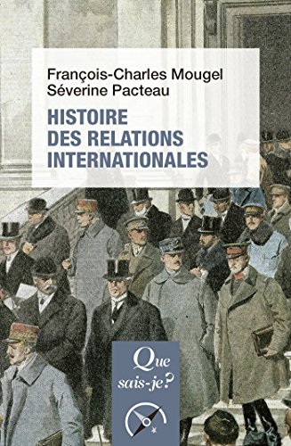 Histoire des relations internationales, de 1815 à nos jours: « Que sais-je ? » n° 2423 Histoire des relations internationales, de 1815 à nos jours: « Que sais-je ? » n° 2423