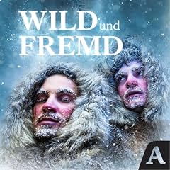 Wild und Fremd - Entdecker und ihre Geschichten Titelbild