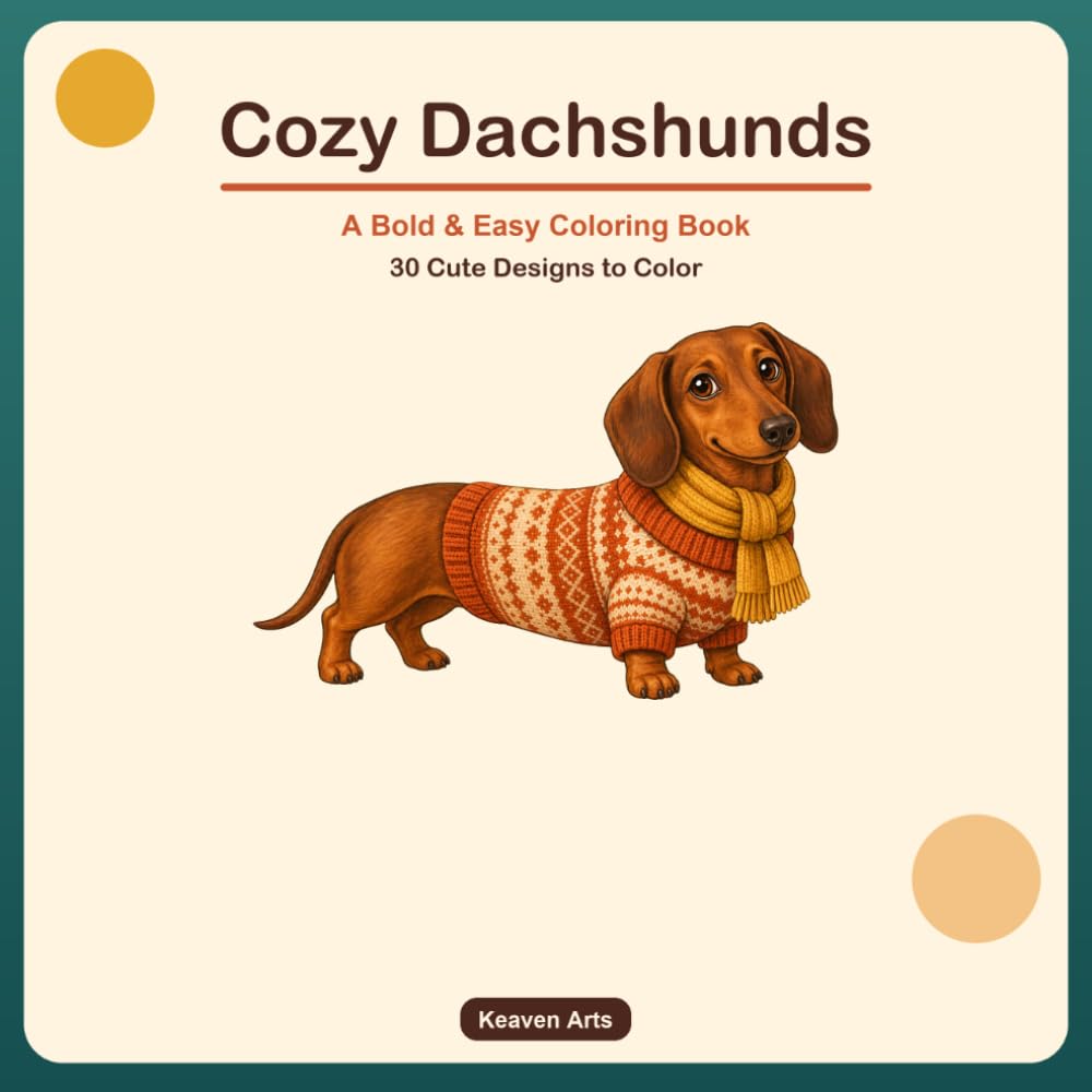 Cozy Dachshunds: A Bold and Easy Coloring Book for Adults and Teens — 30 Cute Dachshund & Wiener Dog Designs for Relaxation and Stress Relief