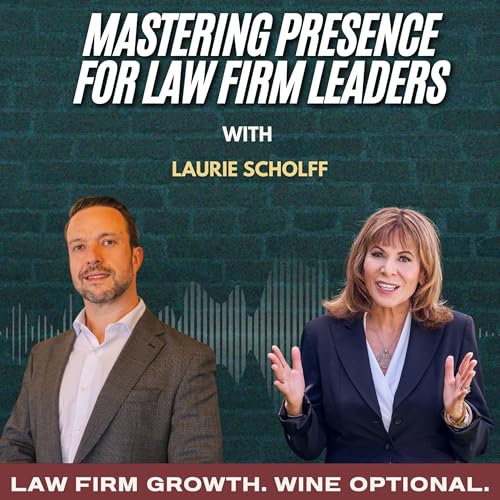 Mastering Presence For Law Firm Leaders ft. Laurie Scholff