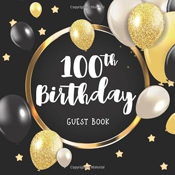 100th Birthday Guest Book : Glitter Golden and Black Balloons Idea 8. 5 X 8. 5 (21,6 X 21,6 Cm) 120 Pages Cream Paper Glossy Cover