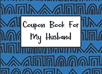 Coupon Book For My Husband: A Blank Coupon Book 1791954790 Book Cover