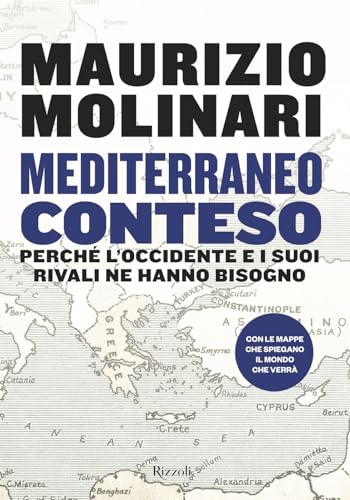 Mediterraneo conteso. Perché l'Occidente e i suoi rivali ne hanno bisogno
