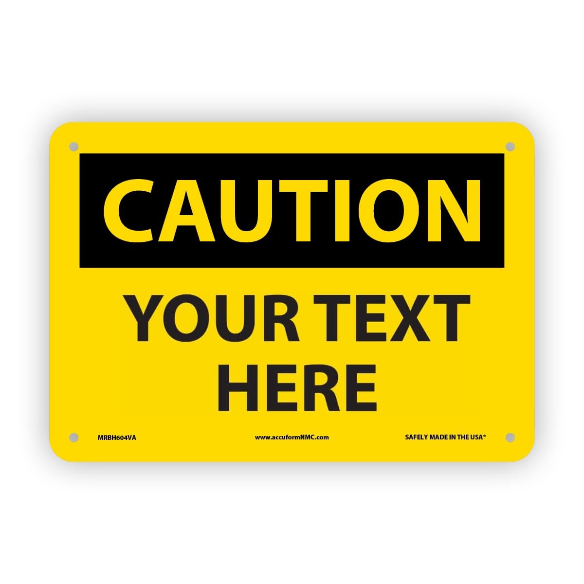 AccuformNMC Custom OSHA Style Caution Sign 7 x 10 Inches Aluminum Safety Sign, Customizable "Your Text Here", American Made Safety Tags, Signs, and