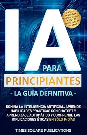IA para principiantes - La guía definitiva : Domina la inteligenc...