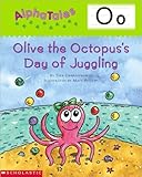 AlphaTales (Letter O: Olive the Octopus’s Day of Juggling): A Series of 26 Irresistible Animal Storybooks That Build Phonemic Awareness & Teach Each letter of the Alphabet