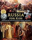 Russia for Kids - through the Lives of its Royals, Rebels, and Saints (History for Kids - Traditional, Story-Based Format)