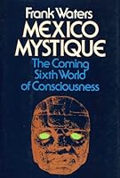 Mexico Mystique: Coming 6th World of Consciousness 0804009228 Book Cover
