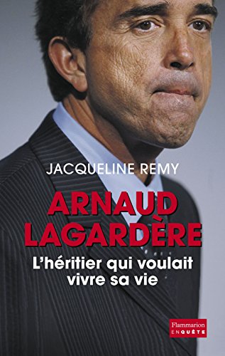 Télécharger Arnaud Lagardère, l'héritier qui voulait vivre sa vie Gratuit