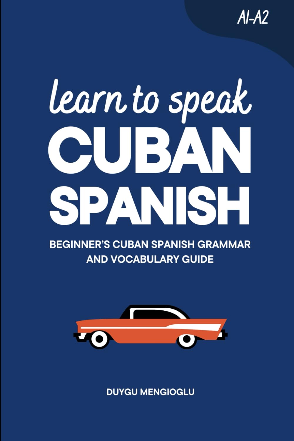 Learn to Speak Cuban Spanish: Beginner’s Cuban Spanish Grammar and Vocabulary Guide (Learn Cuban Spanish)