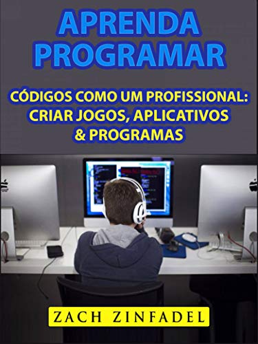 Aprenda programar códigos como um Profissional: Criar jogos, Aplicativos  Programas