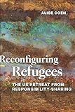 Reconfiguring Refugees: The US Retreat from Responsibility-Sharing