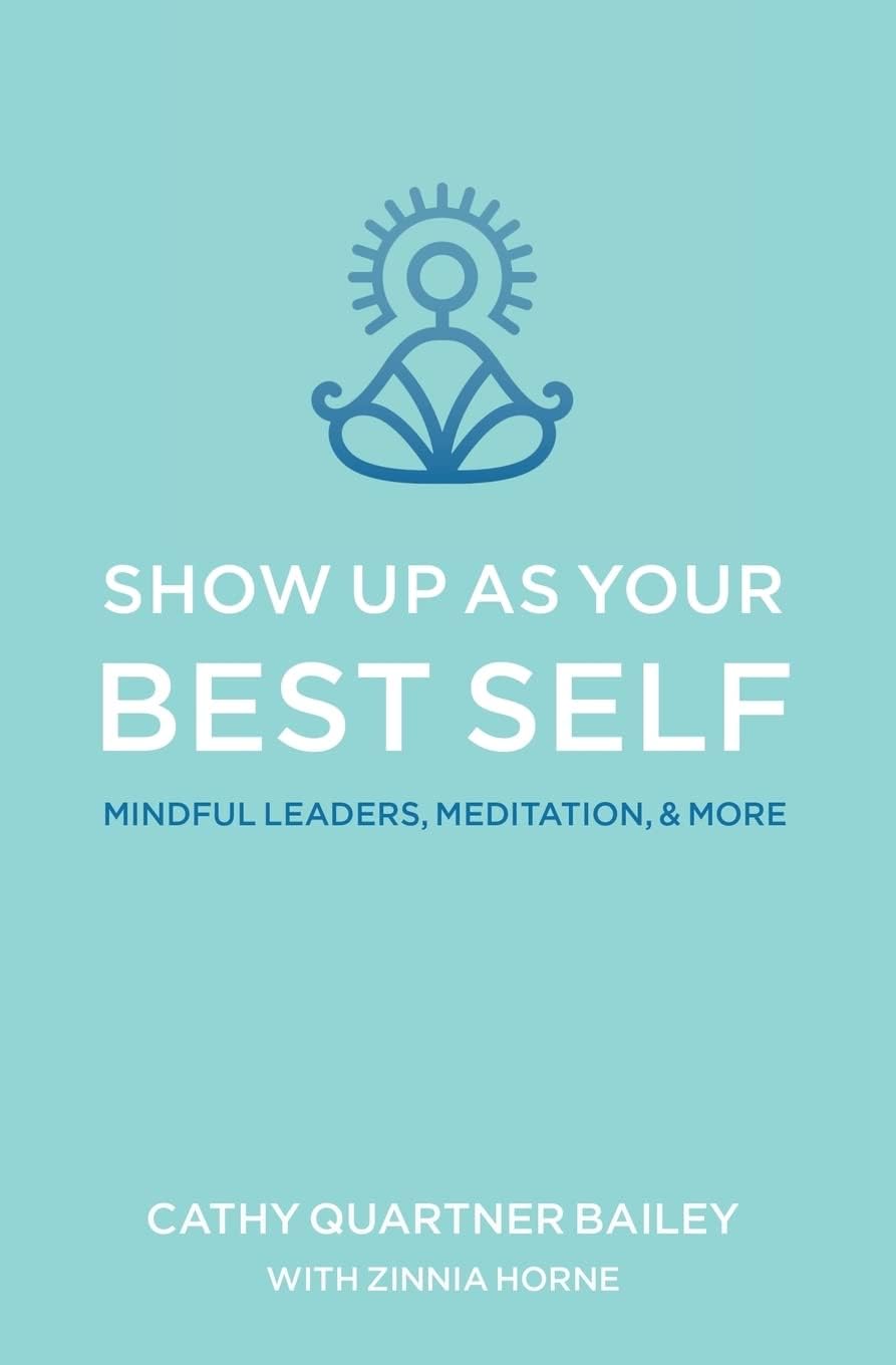 Show Up as Your Best Self: Mindful Leaders, Meditation, & More Paperback – January 13, 2017