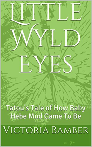Little Wyld Eyes: Tatou's Tale of How Baby Hebe Mud Came To Be (Alternative Adventures Book 1) (English Edition)