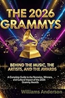 The 2026 Grammys: Behind the Music, the Artists, and the Awards: A Complete Guide to the Nominees, Winners, and Cultural Impact of the 2026 Grammy Awards B0G24PW388 Book Cover
