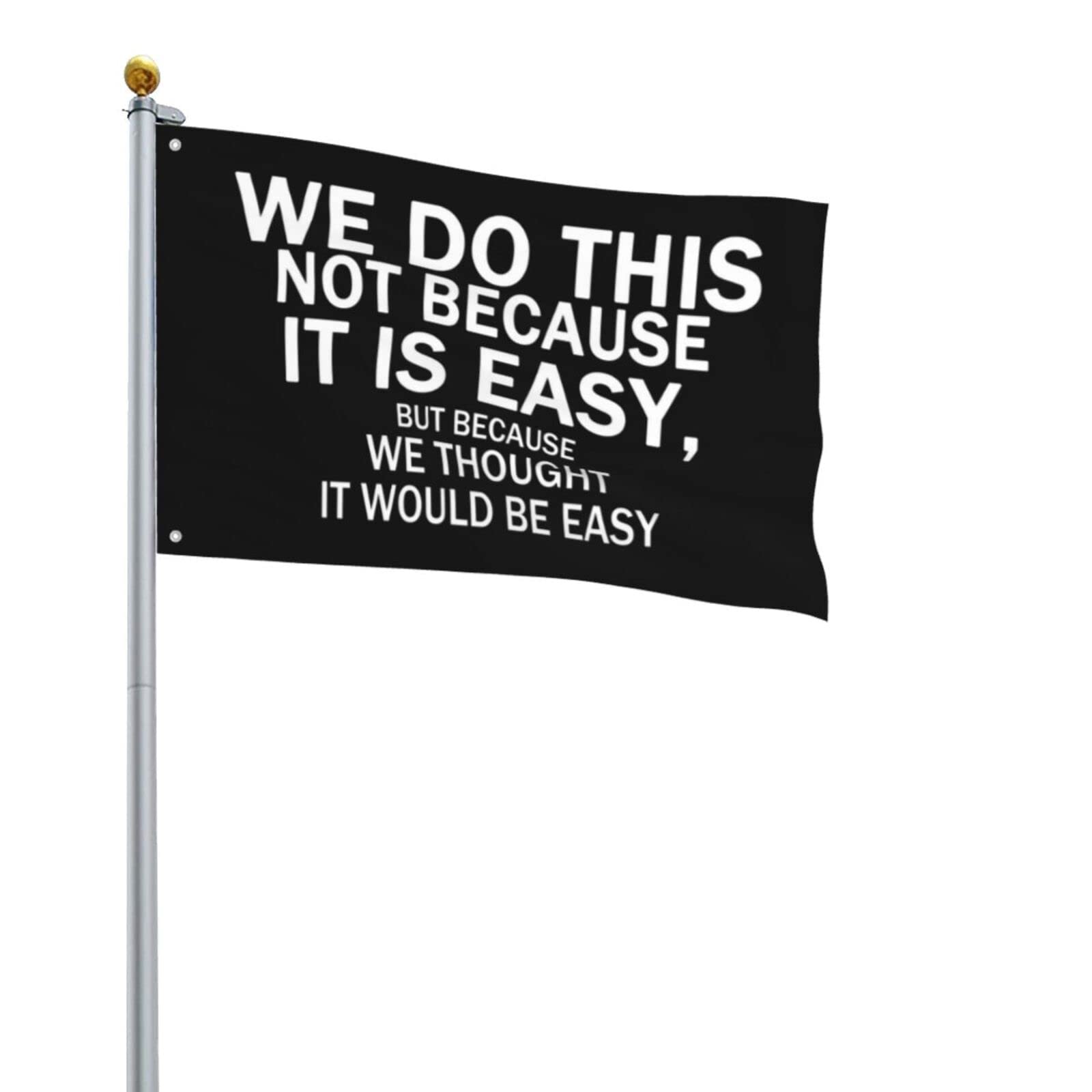 WE DO THIS NOT BECAUSE IT IS EASY Flag Outdoor Motivational Inspirational Flag Banner Single Sided Black 2x3ft