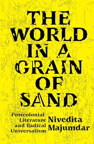 The World in a Grain of Sand: Postcolonial Literature and Radical Universalism