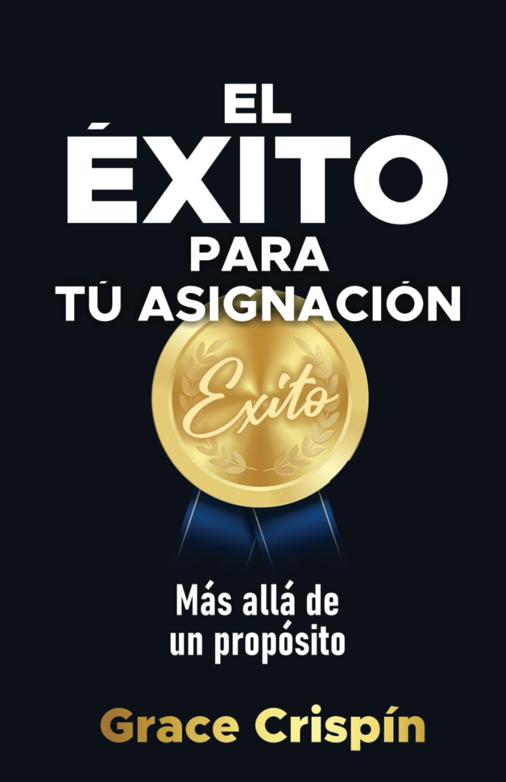 EL ÉXITO para tu asignación: Más allá de un propósito (Spanish Edition)