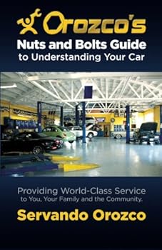 Paperback Orozco's Nuts and Bolts Guide to Understanding Your Car: Providing World-Class Service to You, Your Family and the Community Book