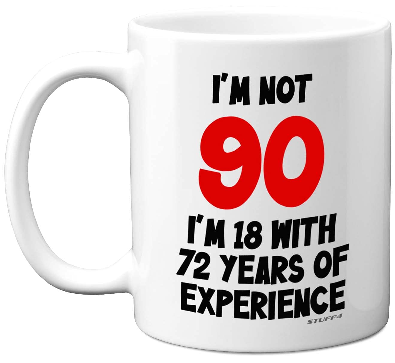 Stuff4 I'm Not 90 I'm 18 with 72 Years of Experience Mug, 11oz Ceramic Dishwasher Safe Premium Mugs, Joke Gifts for Women and Men, 90th Birthday Gifts for Women, 90th Birthday Men