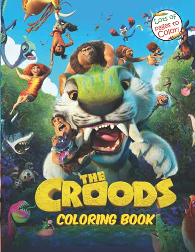 The Croods Coloring Book: 50+ Wonderful Coloring Pages For Adults And Kids Who Love The Croods